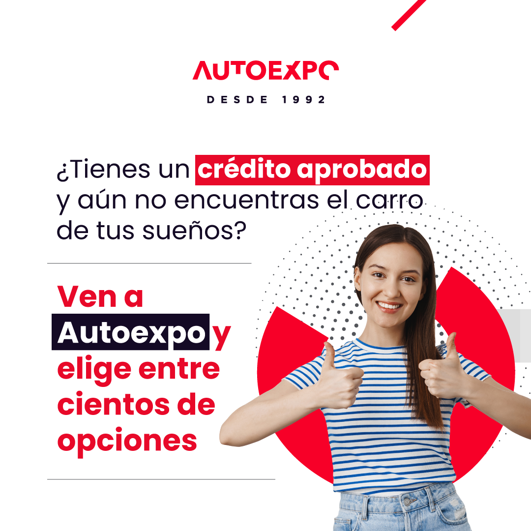 ¿Tienes un crédito aprobado? Ven a Autoexpo y elige entre cientos de opciones